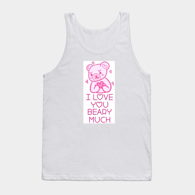 I love you BEARY MUCH! Tank Top by ShinyBat